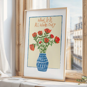 "What If It All Works Out?" Poppies in a Vase Wall Print