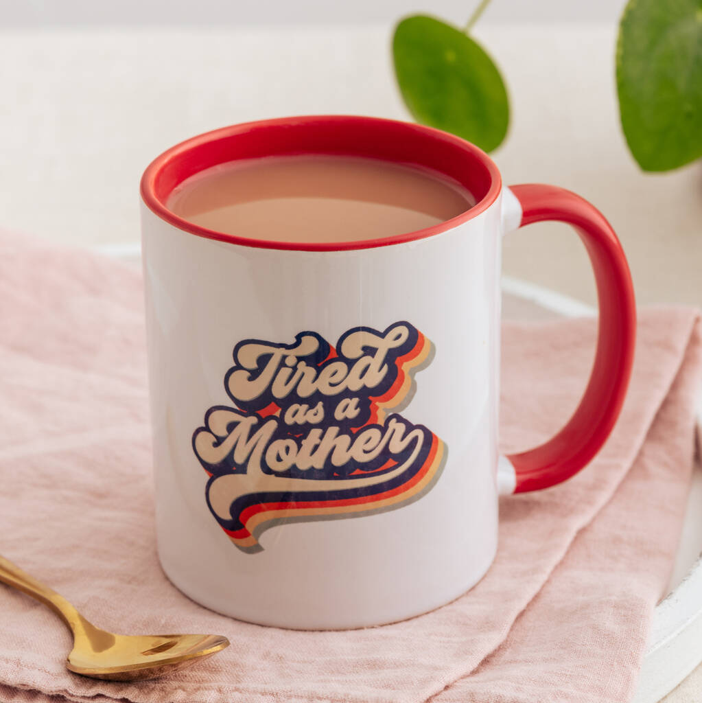 Funny New Mum 'Tired As A Mother' Mug